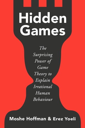 Hidden Games The Surprising Power of Game Theory to Explain Irrational Human Behaviour cover