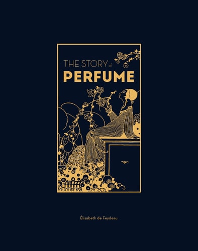 The Story of Perfume A Lavishly Illustrated Guide cover