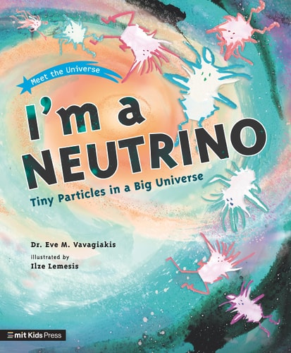 I'm a Neutrino Tiny Particles in a Big Universe cover