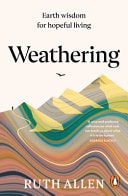 Weathering How the Earth's Deep Wisdom Can Help Us Endure Life's Storms cover