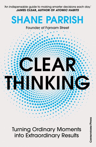 Clear Thinking Turning Ordinary Moments Into Extraordinary Results cover