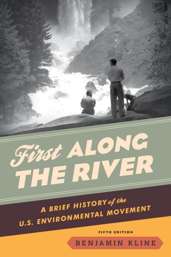 First Along the River A Brief History of the U.S. Environmental Movement cover