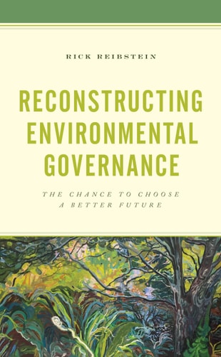 Reconstructing Environmental Governance The Chance to Choose a Better Future cover