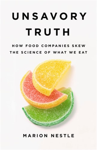 Unsavory Truth How Food Companies Skew the Science of What We Eat cover