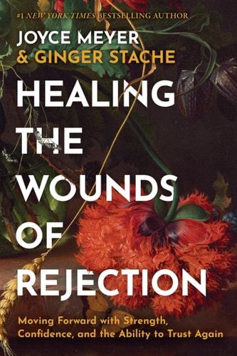 Healing the Wounds of Rejection Moving Forward with Strength, Confidence, and the Ability to Trust Again cover