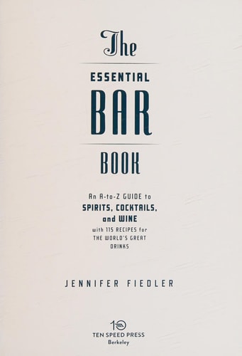 The Essential Bar Book An A-to-Z Guide to Spirits, Cocktails, and Wine, with 115 Recipes for the World's Great Drinks cover