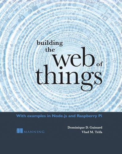 Building the Web of Things With examples in Node.js and Raspberry Pi cover