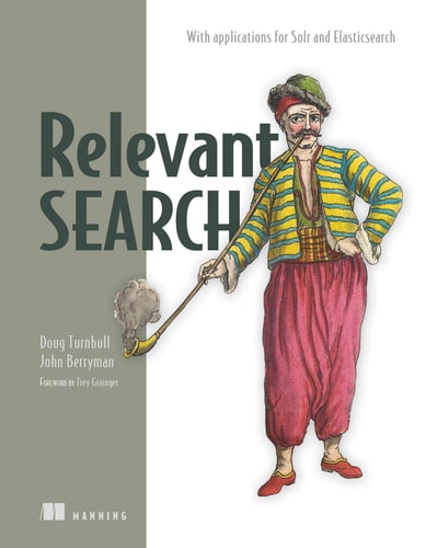 Relevant Search With applications for Solr and Elasticsearch cover