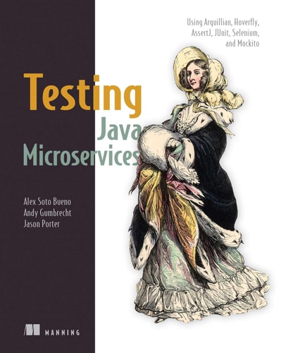 Testing Java Microservices Using Arquillian, Hoverfly, AssertJ, JUnit, Selenium, and Mockito cover