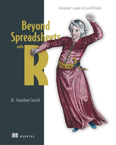Beyond Spreadsheets with R A beginner's guide to R and RStudio cover
