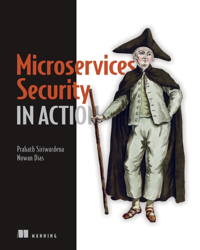 Microservices Security in Action Design secure network and API endpoint security for Microservices applications, with examples using Java, Kubernetes, and Istio cover