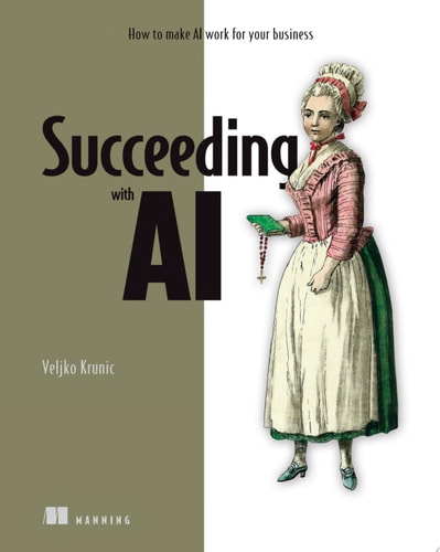 Succeeding with AI How to make AI work for your business cover
