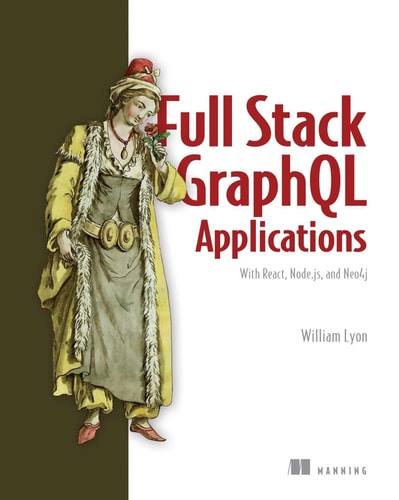 Full Stack GraphQL Applications With React, Node.js, and Neo4j cover