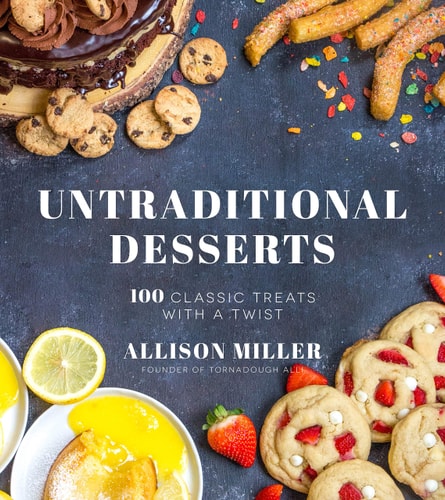 Untraditional Desserts: 100 Classic Treats with a Twist cover