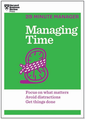 Managing Time Focus on what Matters, Avoid Distractions, Get Things Done cover