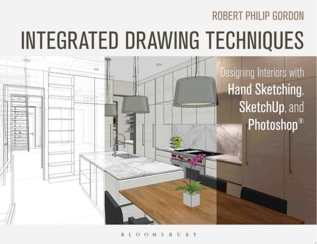 Integrated Drawing Techniques Designing Interiors With Hand Sketching, SketchUp, and Photoshop cover