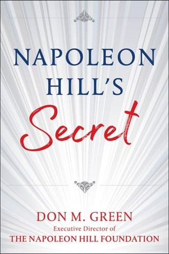 Napoleon Hill's Secret: Apply Napoleon Hill's Success Principles in Your Life cover