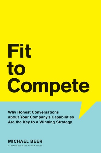 Fit to Compete Why Honest Conversations about Your Company's Capabilities are the Key to a Winning Strategy cover