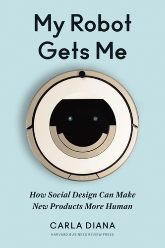 My Robot Gets Me How Social Design Can Make New Products More Human cover