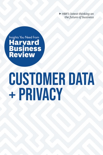 Customer Data + Privacy Insights You Need from Harvard Business Review cover