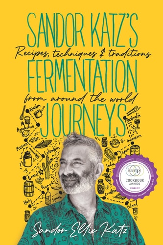 Sandor Katz’s Fermentation Journeys Recipes, Techniques, and Traditions from around the World cover
