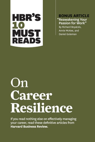 HBR's 10 Must Reads on Career Resilience (with Bonus Article Reawakening Your Passion for Work by Richard E. Boyatzis, Annie Mckee, and Daniel Goleman) cover