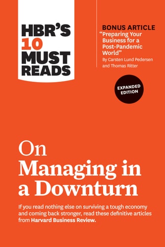 HBR's 10 Must Reads on Managing in a Downturn, Expanded Edition (with Bonus Article Preparing Your Business for a Post-Pandemic World by Carsten Lund Pedersen and Thomas Ritter) cover