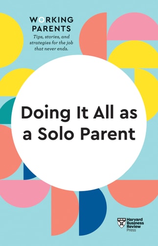 Doing It All As a Solo Parent (HBR Working Parents Series) cover