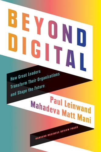 Beyond Digital How Great Leaders Transform Their Organizations and Shape the Future cover