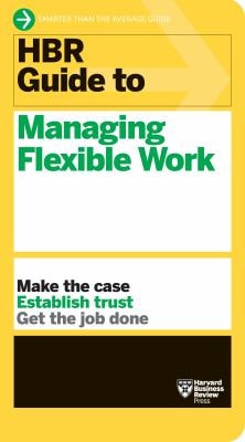 HBR Guide to Managing Flexible Work (HBR Guide Series) cover