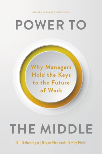 Power to the Middle Why Managers Hold the Keys to the Future of Work cover