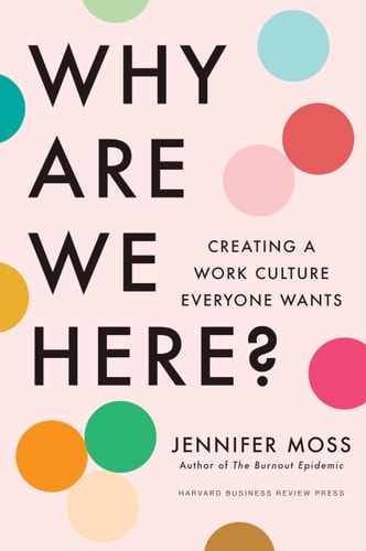 Why Are We Here? Creating a Work Culture Everyone Wants cover