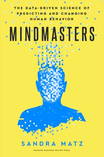 Mindmasters The Data-Driven Science of Predicting and Changing Human Behavior cover