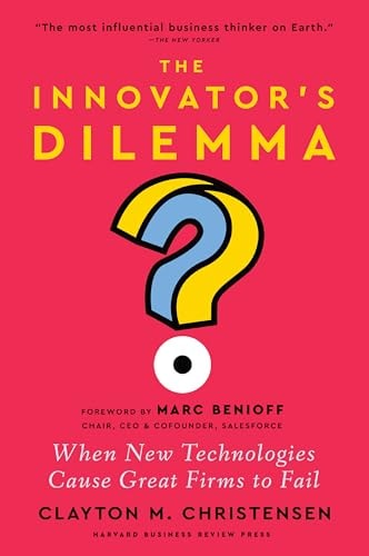 The Innovator's Dilemma, with a New Foreword When New Technologies Cause Great Firms to Fail cover
