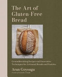 The Art of Gluten-Free Bread More Than 100 Recipes for Sourdough, Croissants, Flatbread, and Beyond cover