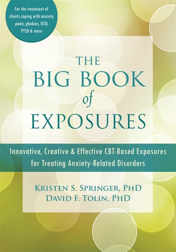 The Big Book of Exposures Innovative, Creative, and Effective CBT-Based Exposures for Treating Anxiety-Related Disorders cover