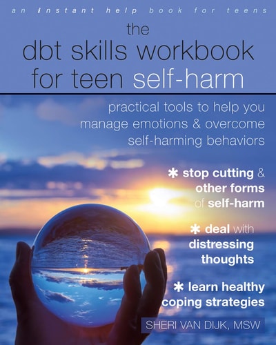 The DBT Skills Workbook for Teen Self-Harm Practical Tools to Help You Manage Emotions and Overcome Self-Harming Behaviors cover
