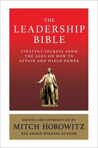 The Leadership Bible - India Local Edition Strategy Secrets from Across the Ages on How to Attain and Wield Power Including Works by Sun Tzu, Ralph Waldo Emerson, Napoleon Hill, and More cover