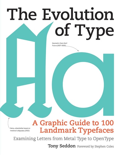 The Evolution of Type A Graphic Guide to 100 Landmark Typefaces : Examining Letters from Metal Type to Open Type cover