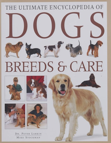 The Ultimate Encyclopedia of Dogs, Breeds and Care cover