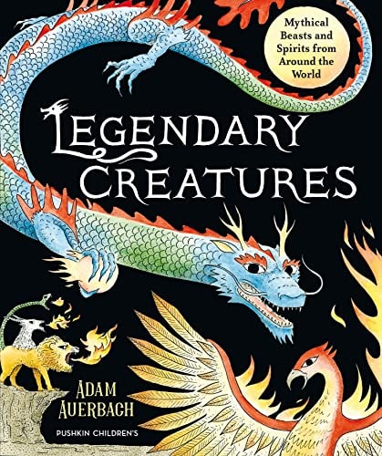 Legendary Creatures Mythical Beasts and Spirits from Around the World cover