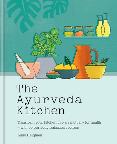The Ayurveda Kitchen Transform Your Kitchen Into a Sanctuary for Health - with 80 Perfectly Balanced Recipes cover