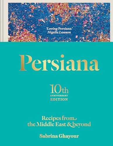 Persiana: Recipes from the Middle East and Beyond The Special Gold-Embellished 10th Anniversary Edition cover