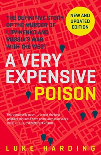 A Very Expensive Poison The Definitive Story of the Murder of Litvinenko and Russia's War with the West cover