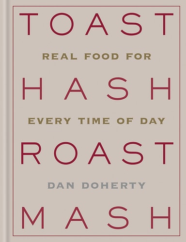 Toast Hash Roast Mash Real Food for Every Time of Day cover