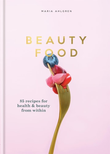 Beauty Food 85 recipes for health & beauty from within cover