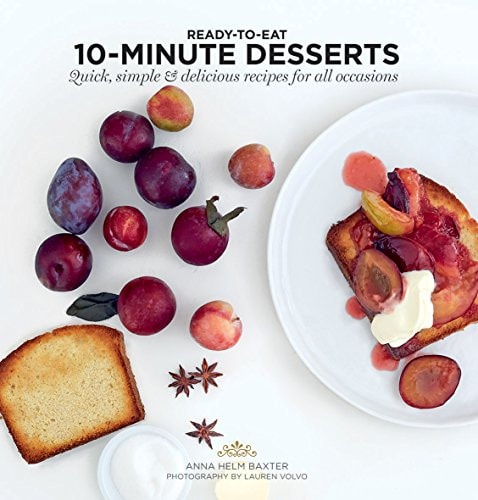 10 Minute Desserts Quick, Simple & Delicious Recipes For All Occasions cover