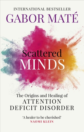 Scattered Minds The Origins and Healing of Attention Deficit Disorder cover