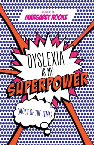 Dyslexia is My Superpower (most of the Time) : Interviews cover