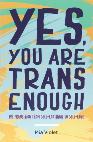 Yes, You are Trans Enough My Transition from Self-loathing to Self-love cover